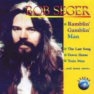 rambling gambling|Bob Seger – Ramblin’ Gamblin' Man Lyrics .